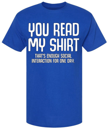 You Read My Shirt That's Enough Social Interaction For One Day T-Shirt | Funny Sarcastic Quote Tee Shirt