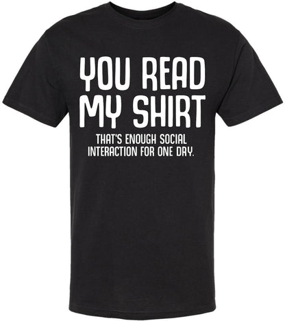 You Read My Shirt That's Enough Social Interaction For One Day T-Shirt | Funny Sarcastic Quote Tee Shirt