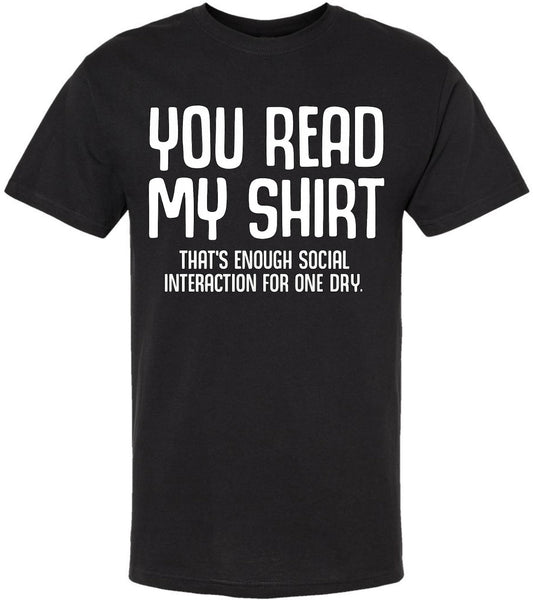 You Read My Shirt That's Enough Social Interaction For One Day T-Shirt | Funny Sarcastic Quote Tee Shirt