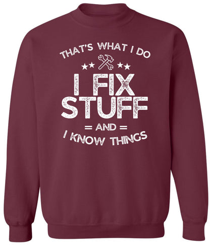 I Fix Stuff and I Know Things Printed Sweatshirt | Funny Quote Crewneck Pullover | Casual Cozy Unisex Top