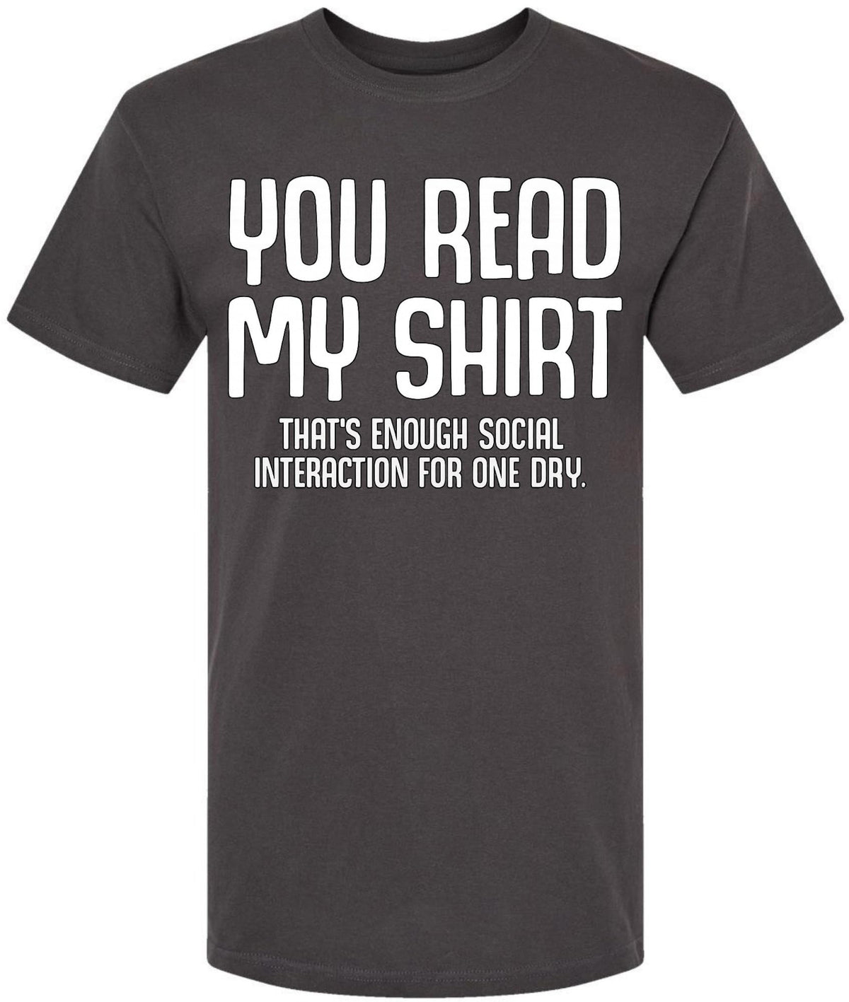 You Read My Shirt That's Enough Social Interaction For One Day T-Shirt | Funny Sarcastic Quote Tee Shirt