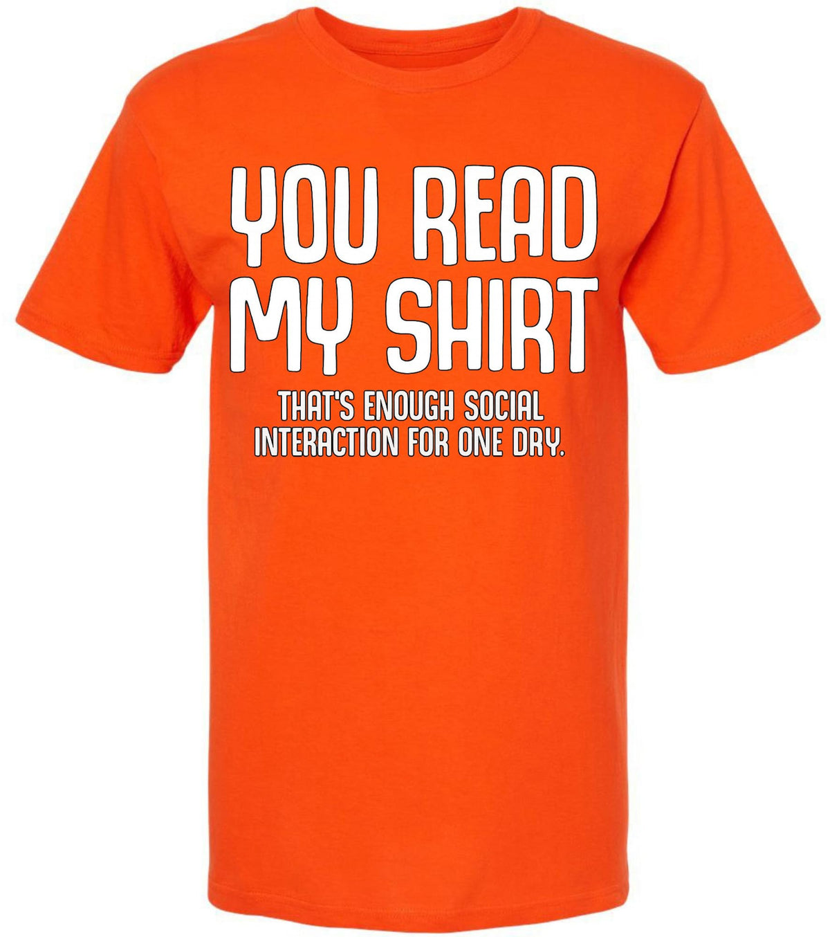 You Read My Shirt That's Enough Social Interaction For One Day T-Shirt | Funny Sarcastic Quote Tee Shirt
