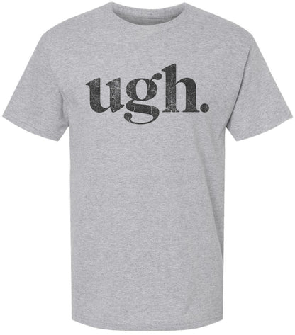 Ugh Printed T-Shirt Funny Sarcastic Humor 100% Cotton Crewneck Tee