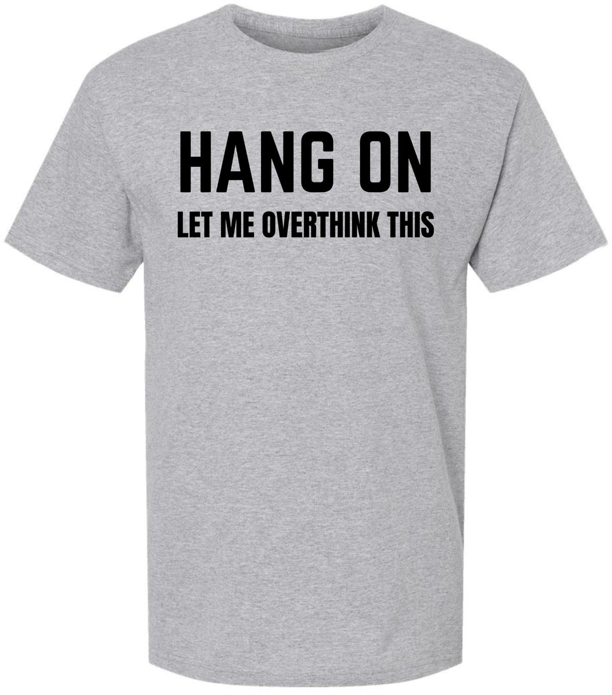 Hang On Let Me Overthink This Printed T Shirt Funny Sarcastic Humor Graphic Tee 100% Cotton Crewneck Shirt