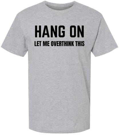 Hang On Let Me Overthink This Printed T Shirt Funny Sarcastic Humor Graphic Tee 100% Cotton Crewneck Shirt