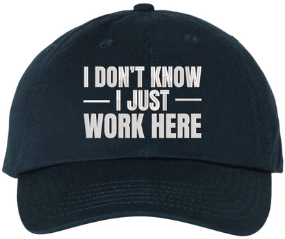 I Don’t Know I Just Work Here Embroidered Dad Hat | Funny Work Employees Baseball Cap