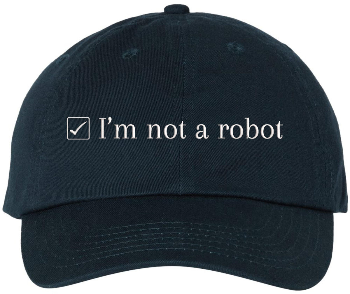 I’m Not a Robot Embroidered Dad Cap - Funny Programmer Gamer Hat - 100% Cotton