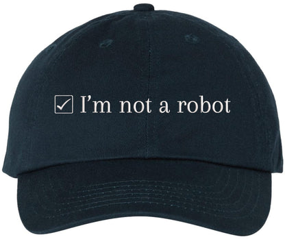 I’m Not a Robot Embroidered Dad Cap - Funny Programmer Gamer Hat - 100% Cotton