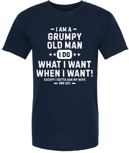 Grumpy Old Man Printed T-Shirt | Funny Quote Tee “I Do What I Want…Except I Gotta Ask My Wife” for Men