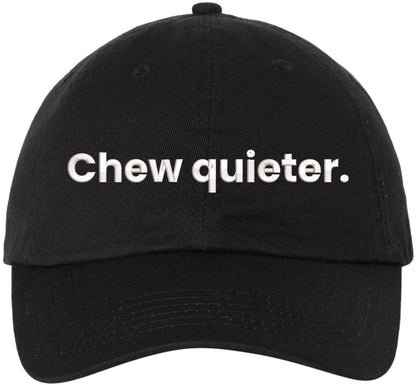 Chew Quieter Embroidered Dad Hat - Funny Sarcastic Baseball Cap for Men & Women with Bold Humor Quote