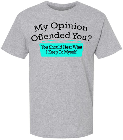 My Opinion Offended You You Should Hear What I Keep To Myself Funny Sarcastic Humor T-Shirt Cotton Crewneck Tee
