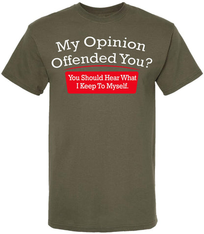 My Opinion Offended You You Should Hear What I Keep To Myself Funny Sarcastic Humor T-Shirt Cotton Crewneck Tee