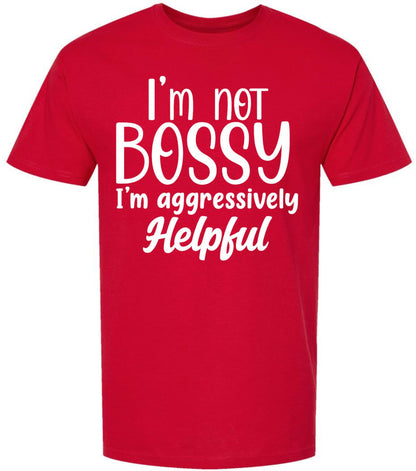 I am Not Bossy I am Aggressively Helpful T-Shirt | Bold Sarcastic Quote Graphic Tee Shirt