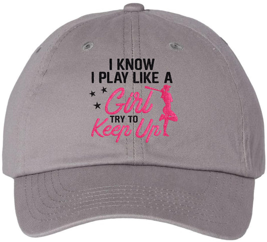 I Know I Play Golf Like a Girl Try to Keep Up Embroidered Baseball Cap | 100% Cotton Women’s Empowerment Dad Hat
