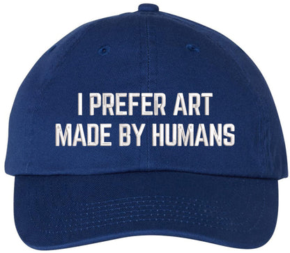 I Prefer Art Made By Humans Embroidered Dad Hat | AI-Free Creativity Artistic Statement Baseball Cap