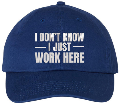 I Don’t Know I Just Work Here Embroidered Dad Hat | Funny Work Employees Baseball Cap