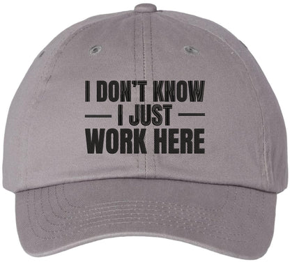 I Don’t Know I Just Work Here Embroidered Dad Hat | Funny Work Employees Baseball Cap