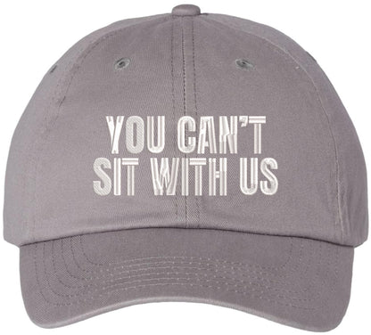 You Can’t Sit With Us Embroidered Dad Hat Funny Meme Humor Baseball Cap Statement Hat