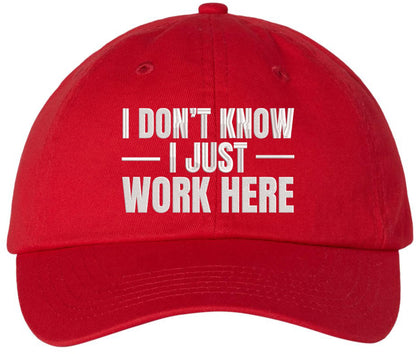 I Don’t Know I Just Work Here Embroidered Dad Hat | Funny Work Employees Baseball Cap